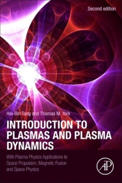 Introduction to Plasmas and Plasma Dynamics: With Plasma Physics Applications to Space Propulsion, Magnetic Fusion and Space Physics - Tang, Hai-Bin (Deputy Director, Department of Aerospace Propulsion School of Astronautics, Beihang University, China) - Bøger - Elsevier Science Publishing Co Inc - 9780443136993 - 15. maj 2024