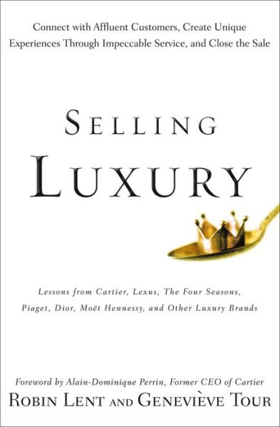 Cover for Robin Lent · Selling Luxury: Connect with Affluent Customers, Create Unique Experiences Through Impeccable Service, and Close the Sale (Hardcover Book) (2009)