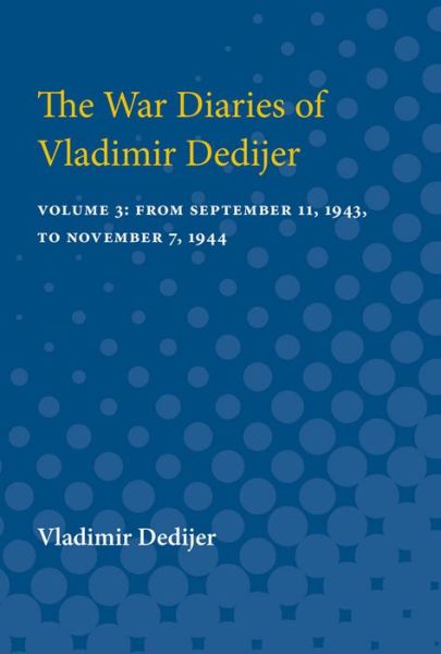 Cover for Vladimir Dedijer · The War Diaries of Vladimir Dedijer: Volume 3: From September 11, 1943, to November 7, 1944 (Taschenbuch) (1990)