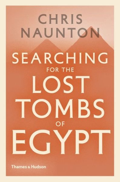 Cover for Chris Naunton · Searching for the Lost Tombs of Egypt (Hardcover Book) (2018)