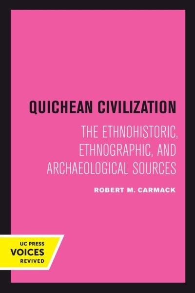 Cover for Robert M. Carmack · Quichean Civilization: The Ethnohistoric, Ethnographic, and Archaeological Sources (Paperback Book) (2018)