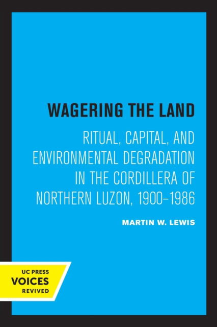 Cover for Martin W. Lewis · Wagering the Land: Ritual, Capital, and Environmental Degradation in the Cordillera of Northern Luzon, 1900-1986 (Paperback Book) (2022)