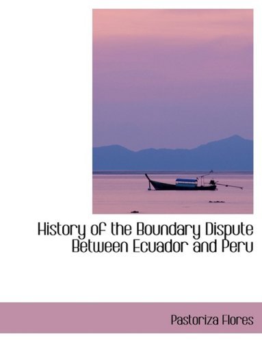 Cover for Pastoriza Flores · History of the Boundary Dispute Between Ecuador and Peru (Hardcover Book) [Lrg edition] (2008)