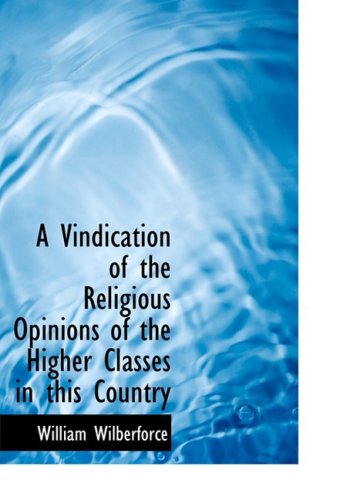 Cover for William Wilberforce · A Vindication of the Religious Opinions of the Higher Classes in This Country (Hardcover Book) [Large Print, Lrg edition] (2008)