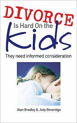 Cover for Alan Bradley · Divorce is Hard on the Kids: They Need Informed Consideration (Paperback Book) (2009)