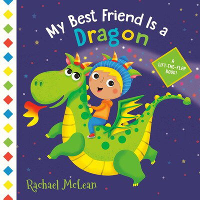 Cover for Rachael McLean · My Best Friend Is a Dragon: A Lift-the-Flap Book (Board book) (2020)