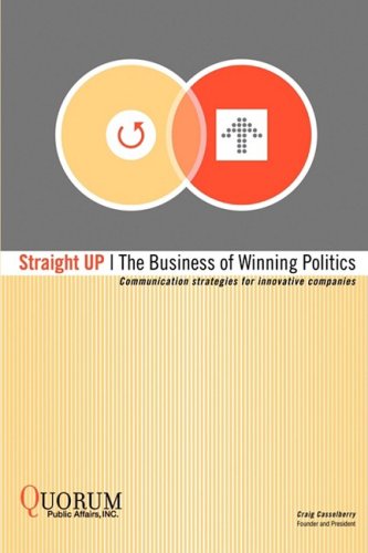 Cover for Craig Casselberry · Straight Up: the Business of Winning Politics: Communication Strategies for Innovative Companies (Paperback Book) (2008)