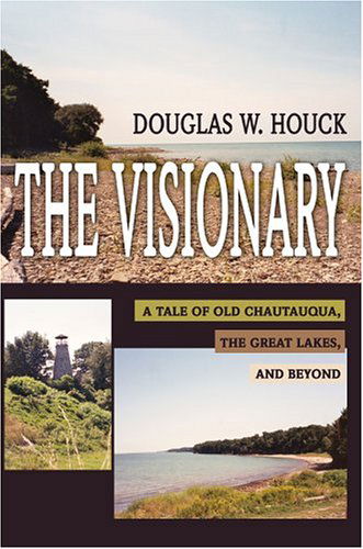Cover for Douglas Houck · The Visionary: a Tale of Old Chautauqua, the Great Lakes, and Beyond (Hardcover Book) (2004)