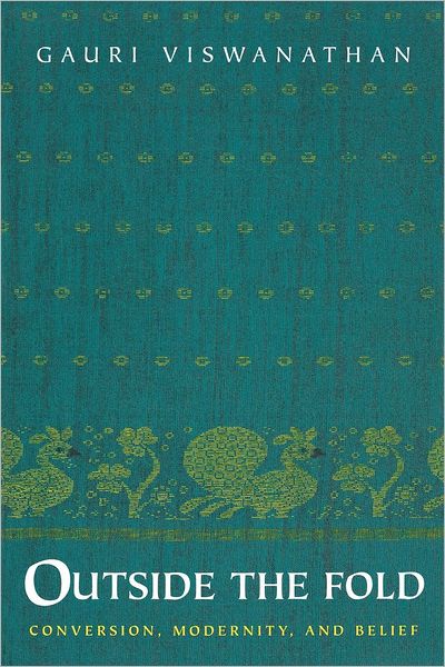 Outside the Fold: Conversion, Modernity, and Belief - Gauri Viswanathan - Books - Princeton University Press - 9780691058993 - May 31, 1998