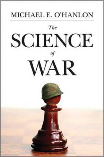 Cover for Michael E. O'Hanlon · The Science of War: Defense Budgeting, Military Technology, Logistics, and Combat Outcomes (Taschenbuch) (2013)