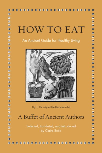 How to Eat: An Ancient Guide for Healthy Living - Ancient Wisdom for Modern Readers (Hardcover Book) (2025)