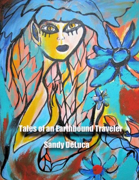 Cover for Sandy Deluca · Tales of an Earthbound Traveler: Works on Paper-1979 Through 2005 (Paperback Book) (2015)