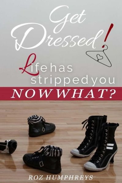Cover for Roz Humphreys · Get Dressed!: Life Has Stripped You...now What? (Pocketbok) (2015)