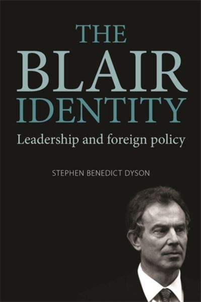 Cover for Stephen Dyson · The Blair Identity: Leadership and Foreign Policy (Hardcover Book) (2009)
