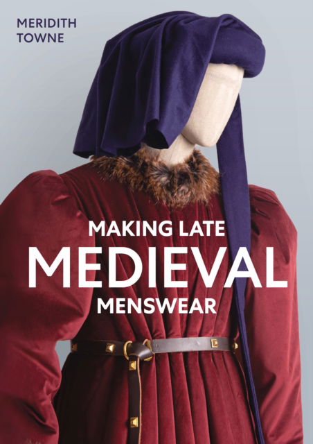 Cover for Meridith Towne · Making Late Medieval Menswear (Paperback Book) (2024)