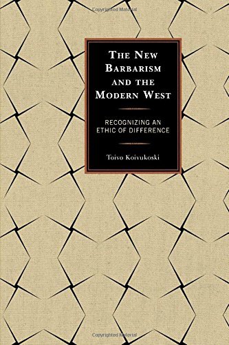 Cover for Toivo Koivukoski · The New Barbarism and the Modern West: Recognizing an Ethic of Difference (Hardcover bog) (2014)