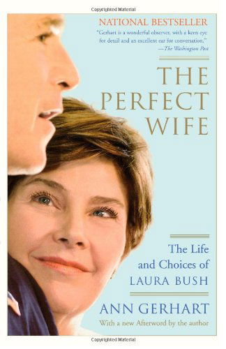 Cover for Ann Gerhart · The Perfect Wife: the Life and Choices of Laura Bush (Paperback Book) (2005)
