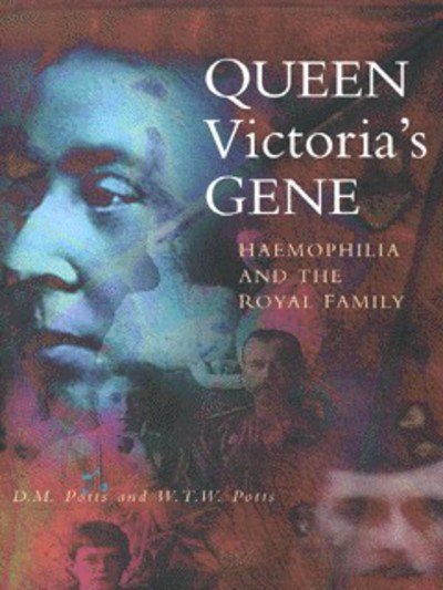 Cover for Professor D M Potts · Queen Victoria's Gene: Haemophilia and the Royal Family (Pocketbok) [New edition] (1999)