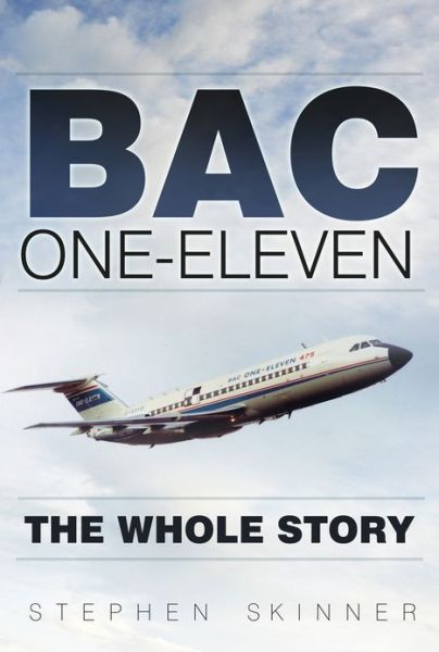 Cover for Stephen Skinner · BAC One-Eleven: The Whole Story (Paperback Book) (2013)