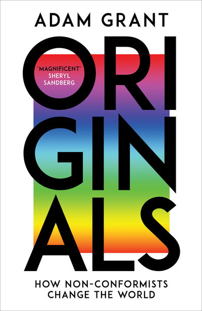 Originals: How Non-conformists Change the World - Adam Grant - Książki - Ebury Publishing - 9780753556993 - 9 lutego 2017