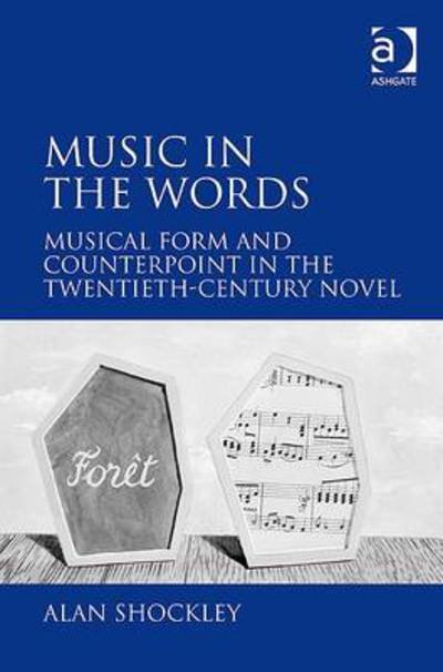 Alan Shockley · Music in the Words: Musical Form and Counterpoint in the Twentieth-Century Novel (Gebundenes Buch) [New edition] (2009)