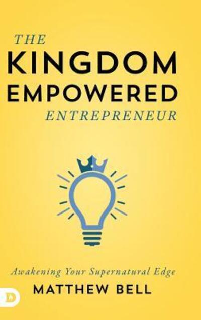 Cover for Matthew Bell · The Kingdom Empowered Entrepreneur: Awakening Your Supernatural Edge (Hardcover Book) (2019)