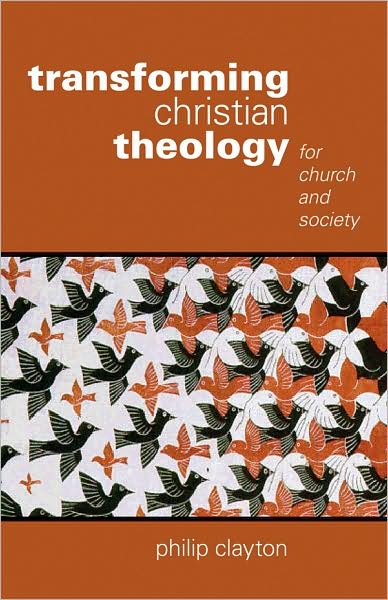 Transforming Christian Theology: For Church and Society - Philip Clayton - Books - 1517 Media - 9780800696993 - November 2, 2009