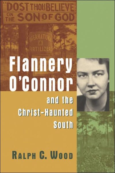 Flannery O'Connor and the Christ-Haunted South - Ralph C. Wood - Books - Alban Books Ltd - 9780802829993 - September 1, 2005