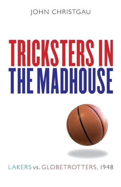 Cover for John Christgau · Tricksters in the Madhouse: Lakers vs. Globetrotters, 1948 (Paperback Book) (2007)