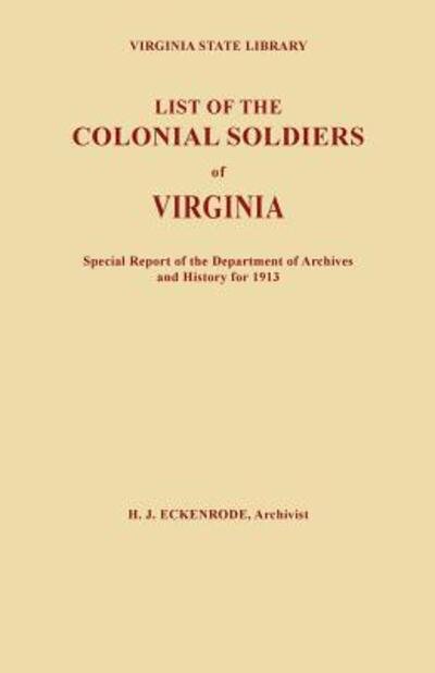 Cover for H. J. Eckenrode · List of the Colonial Soldiers of Virginia. Virginia State Library, Special Report of the Department of Archives and History for 1913 (Taschenbuch) (2013)