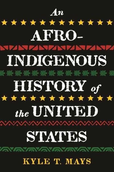 Cover for Kyle T. Mays · Afro-Indigenous History of the United States, An (Taschenbuch) (2022)