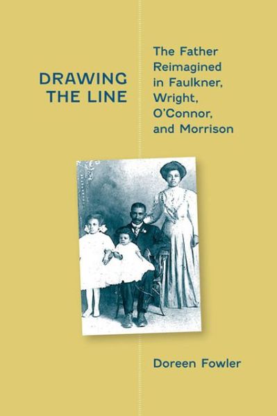 Cover for Doreen Fowler · Drawing the Line: The Father Reimagined in Faulkner, Wright, O'Connor and Morrison (Hardcover Book) (2013)