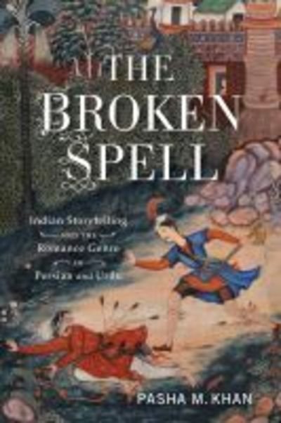 Cover for Pasha M. Khan · The Broken Spell: Indian Storytelling and the Romance Genre in Persian and Urdu - Series in Fairy-Tale Studies (Paperback Bog) (2019)
