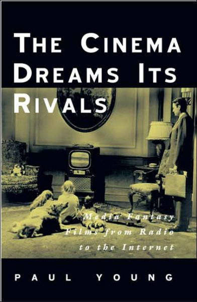 Cover for Paul Young · The Cinema Dreams Its Rivals: Media Fantasy Films from Radio to the Internet (Taschenbuch) [Annotated edition] (2006)