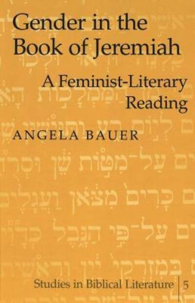 Cover for Angela Bauer · Gender in the Book of Jeremiah: A Feminist-literary Reading - Studies in Biblical Literature (Gebundenes Buch) [2 Revised edition] (2003)