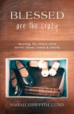 Cover for Sarah Griffith Lund · Blessed Are the Crazy: Breaking the Silence About Mental Illness, Family and Church (The Young Clergy Women Project) (Taschenbuch) (2014)