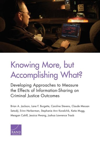 Knowing More, But Accomplishing What?: Developing Approaches to Measure the Effects of Information-Sharing on Criminal Justice Outcomes - Brian A Jackson - Bøger - RAND - 9780833098993 - 30. september 2021