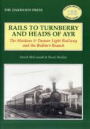 Cover for David McConnell · Rails to Turnberry and Heads of Ayr: The Maidens &amp; Dunure Light Railway &amp; the Butlin's Branch - Oakwood Library of Railway History (Taschenbuch) (2010)