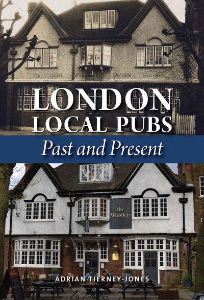 Cover for Adrian Tierney-Jones · London Local Pubs: Past and Present (Hardcover Book) (2015)