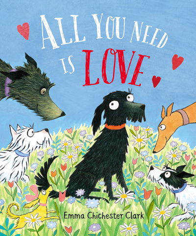 Cover for Emma Chichester Clark · All You Need Is Love [Edizione: Regno Unito] (Bok) (2019)