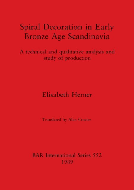 Cover for Elisabeth Herner · Spiral decoration in early Bronze Age Scandinavia (N/A) (1989)