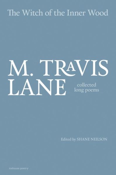 Cover for M. Travis Lane · The Witch of the Inner Wood: Collected Long Poems (Hardcover Book) [First edition] (2016)