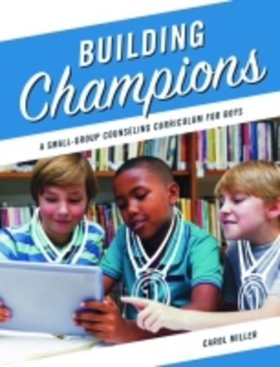 Cover for Carol Miller · Building Champions: A Small-Group Counseling Curriculum for Boys (Paperback Book) (2016)