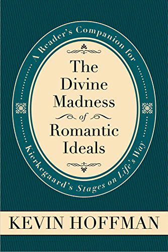 Cover for Kevin Hoffman · The Divine Madness of Romantic Ideals: A Reader's Companion for Kierkegaard's 'Stages on Life's Way' - Mercer Kierkegaard Series (Paperback Book) (2014)