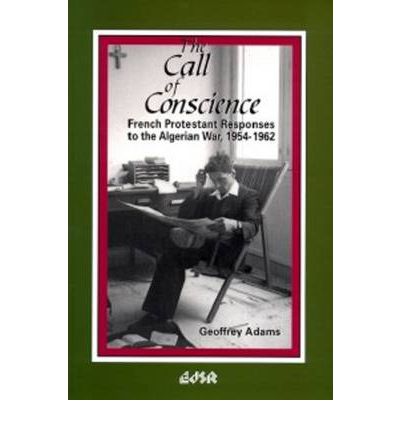 Cover for Geoffrey Adams · The Call of Conscience: French Protestant Responses to the Algerian War, 1954-1962 (Paperback Book) (1998)