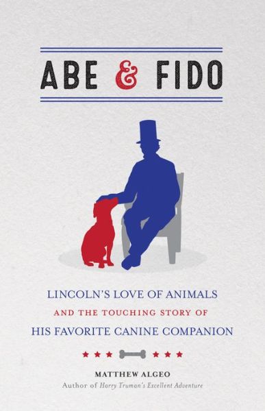 Cover for Matthew Algeo · Abe &amp; Fido: Lincoln's Love of Animals and the Touching Story of His Favorite Canine Companion (Paperback Book) (2018)