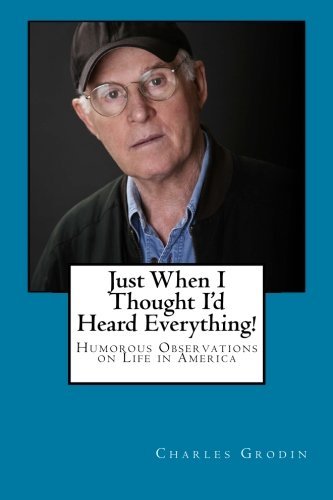 Cover for Charles Grodin · Just when I Thought I'd Heard Everything!: Humorous Observations on Life in America (Paperback Book) (2013)