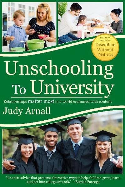 Arnall, Judy, BA · Unschooling To University: Relationships matter most in a world crammed with content (Pocketbok) (2018)