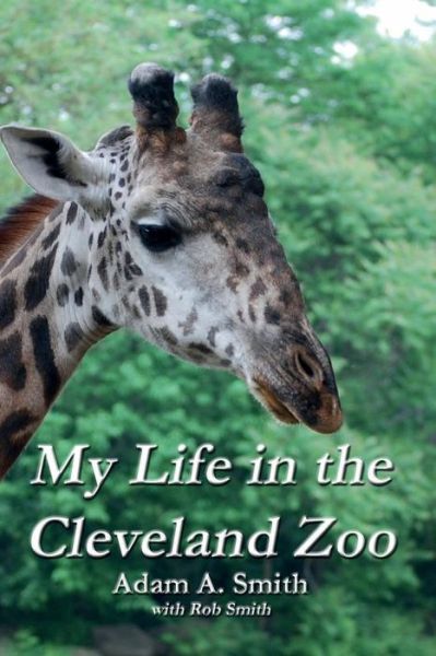 Cover for Adam A. Smith · My Life in the Cleveland Zoo: a Memoir (Taschenbuch) (2014)