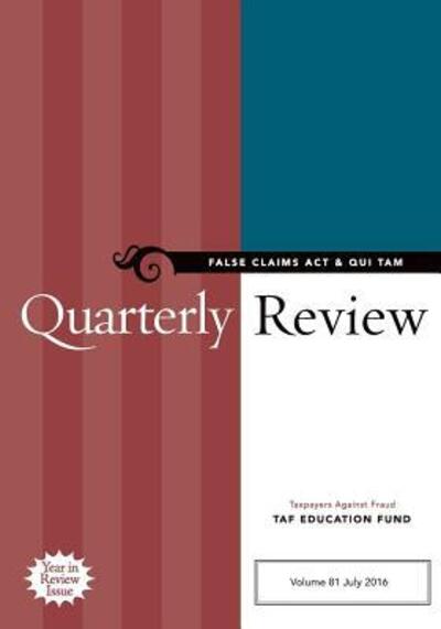 False Claims Act & Qui Tam Quarterly Review - Taxpayers Against Fr Taf Education Fund - Kirjat - Taxpayers Against Fraud Education Fund - 9780991523993 - keskiviikko 1. maaliskuuta 2017